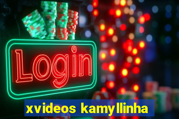 xvideos kamyllinha